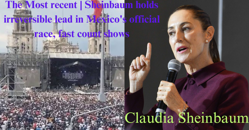 The Most recent | Sheinbaum holds irreversible lead in Mexico's official race, fast count shows