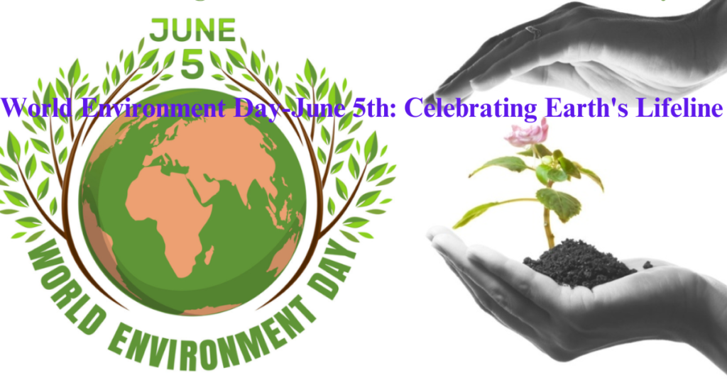 World Environment Day-June 5th: Celebrating Earth's Lifeline