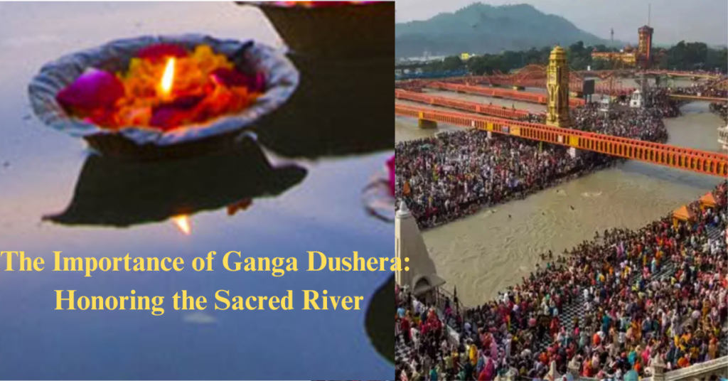 The Importance of Ganga Dushera: Honoring the Sacred River