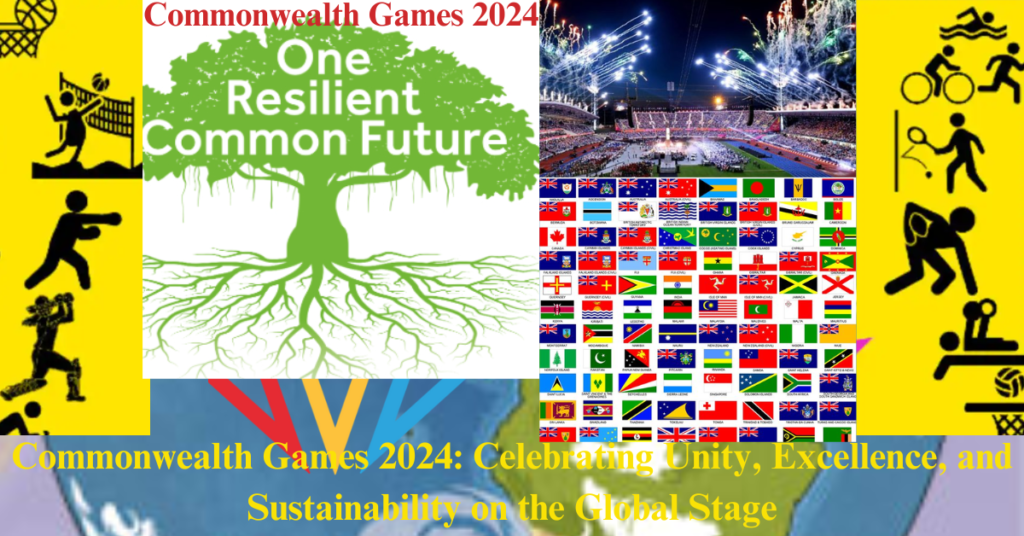 Commonwealth Games 2024: Celebrating Unity, Excellence, and Sustainability on the Global Stage