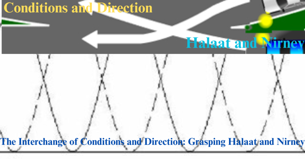 The Interchange of Conditions and Direction: Grasping Halaat and Nirney