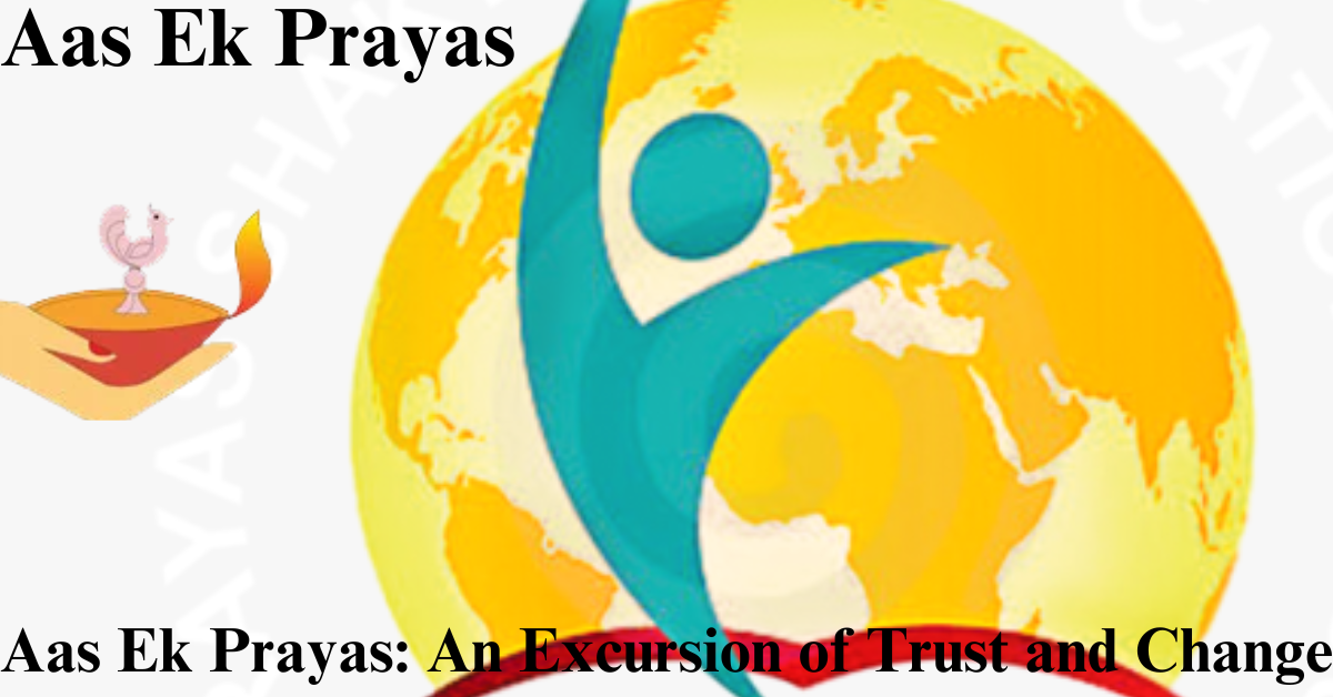 Aas Ek Prayas: An Excursion of Trust and Change