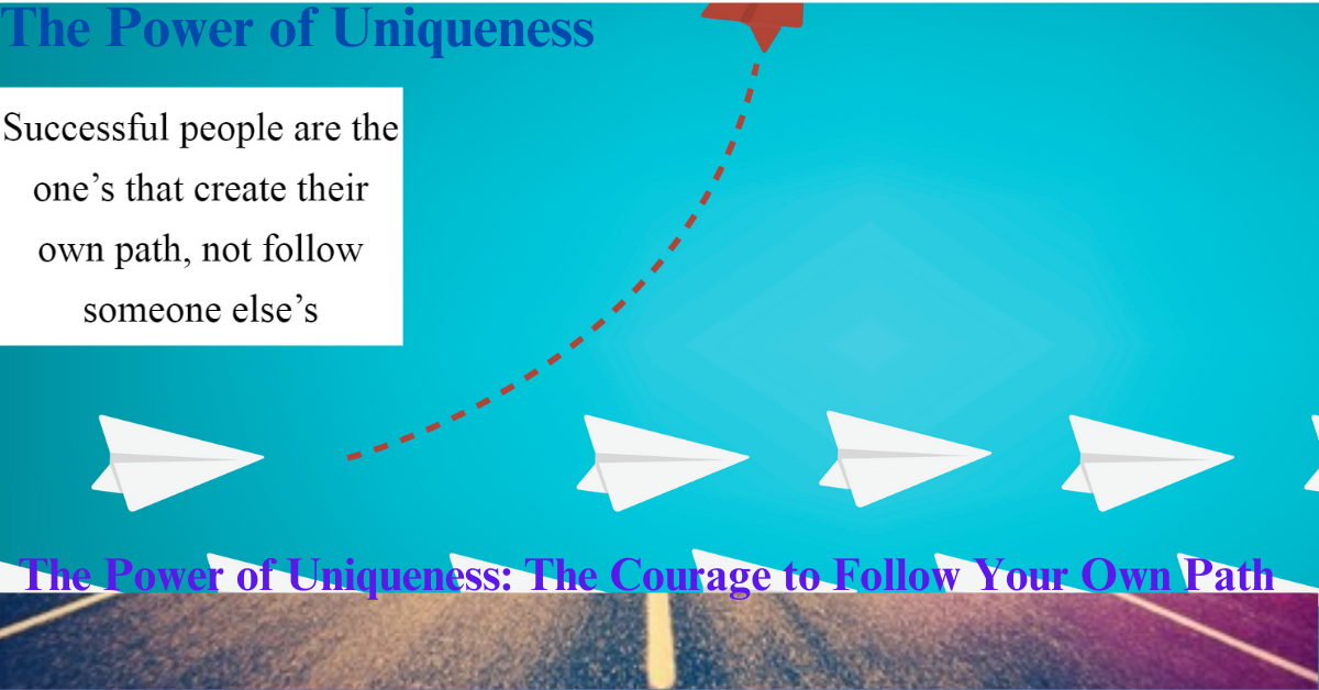 The Power of Uniqueness: The Courage to Follow Your Own Path