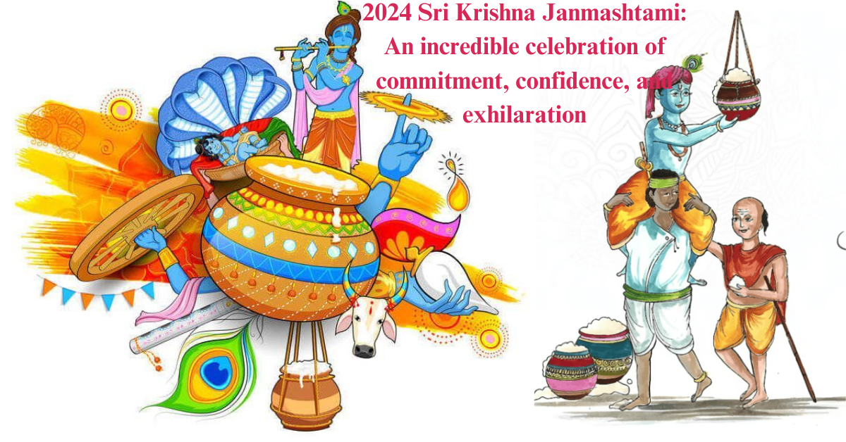 2024 Sri Krishna Janmashtami: An incredible celebration of commitment, confidence, and exhilaration