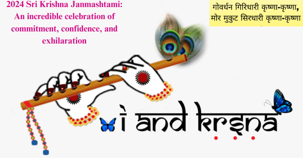 2024 Sri Krishna Janmashtami: An incredible celebration of commitment, confidence, and exhilaration