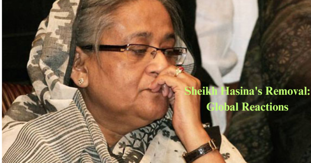 Sheikh Hasina's Removal: Global Reactions