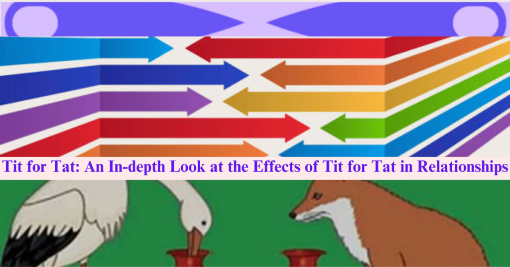 Tit for Tat: An In-depth Look at the Effects of Tit for Tat in Relationships