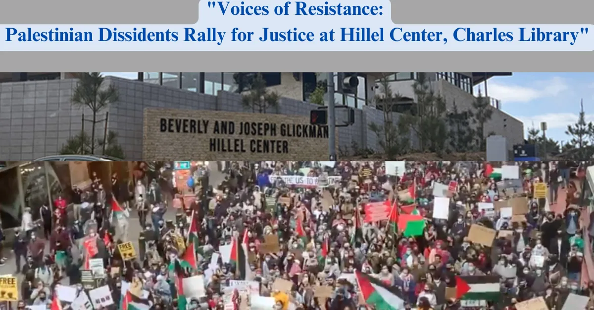 "Voices of Resistance: Palestinian Dissidents Rally for Justice at Hillel Center, Charles Library"