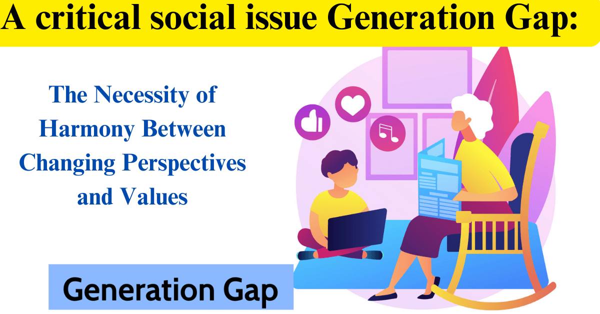 A critical social issue Generation Gap: The Necessity of Harmony Between Changing Perspectives and Values