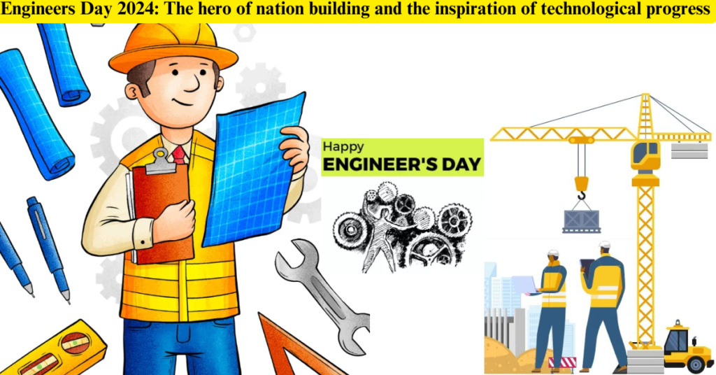 Engineers Day 2024: The hero of nation building and the inspiration of technological progress