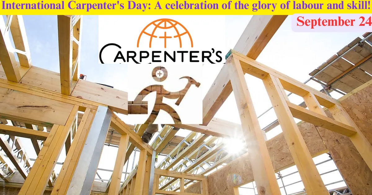 International Carpenter's Day: A celebration of the glory of labour and skill!