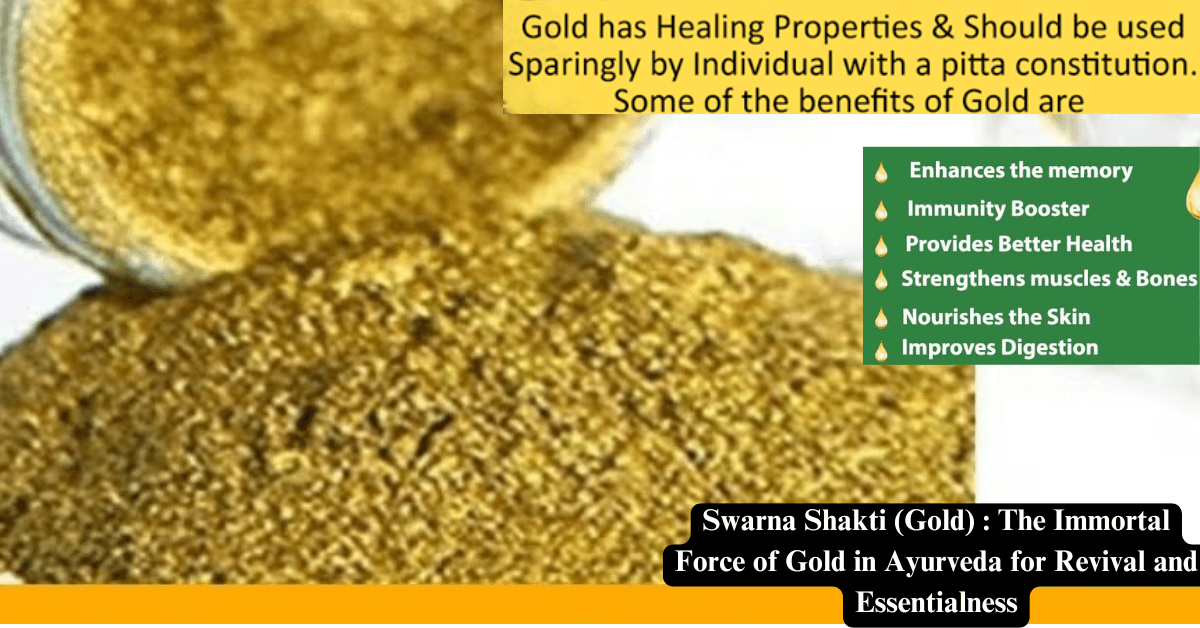 Swarna Shakti (Gold) : The Immortal Force of Gold in Ayurveda for Revival and Essentialness