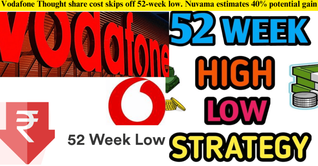 Vodafone Thought share cost skips off 52-week low. Nuvama estimates 40% potential gain