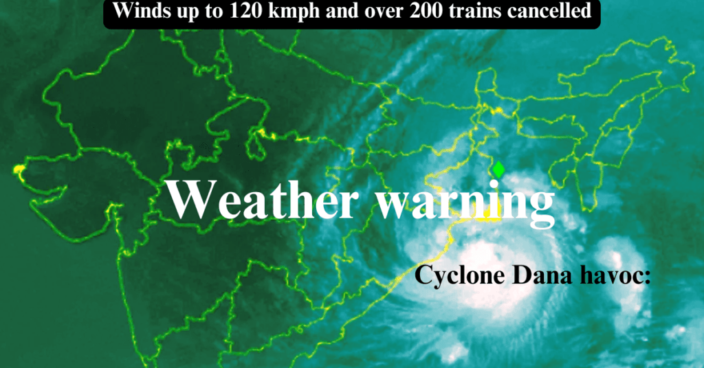 Cyclone Dana wreaks havoc: Dangerous Winds at 120 kmph and over 200 trains cancelled!!