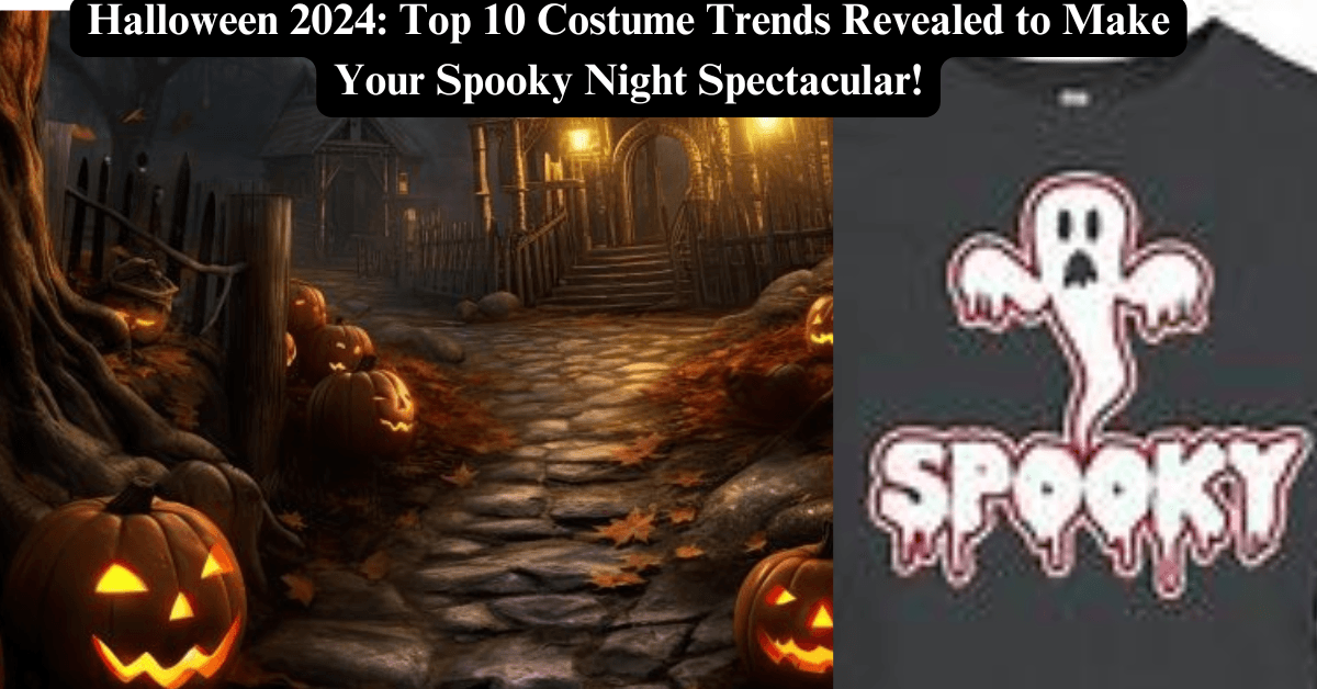 Halloween 2024: Top 10 Costume Trends Revealed to Make Your Spooky Night Spectacular!