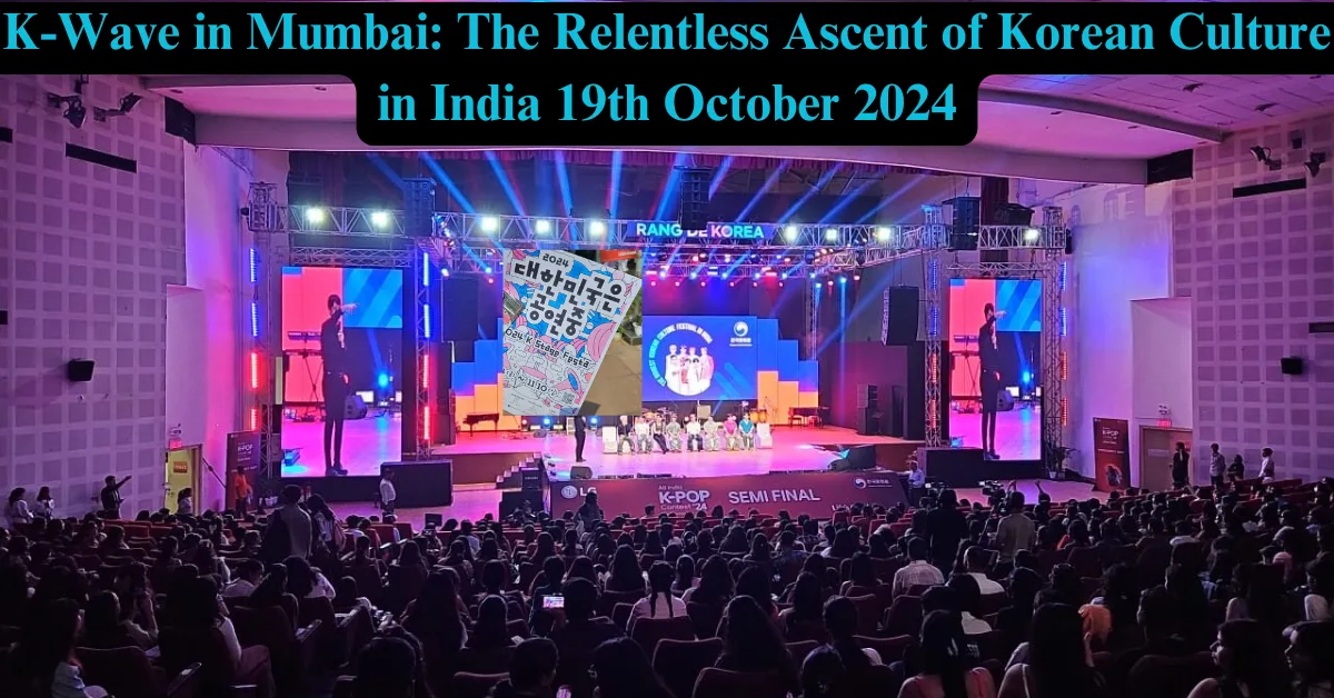 K-Wave in Mumbai: The Relentless Ascent of Korean Culture in India 19th October 2024