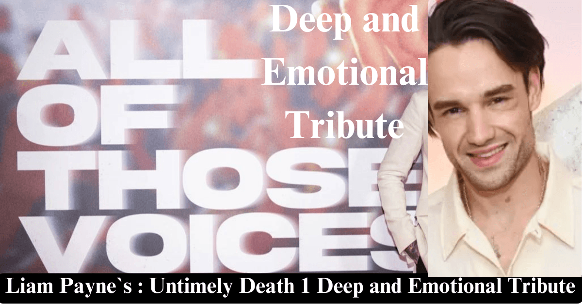 Liam Payne`s : Untimely Death 1 Deep and Emotional Tribute