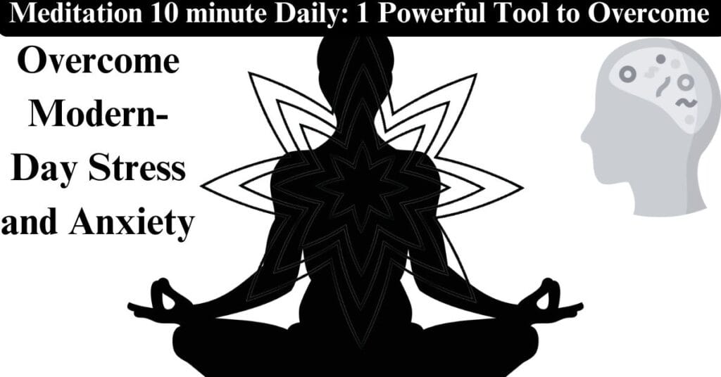 Meditation 10 minute Daily: 1 Powerful Tool to Overcome Modern-Day Stress and Anxiety