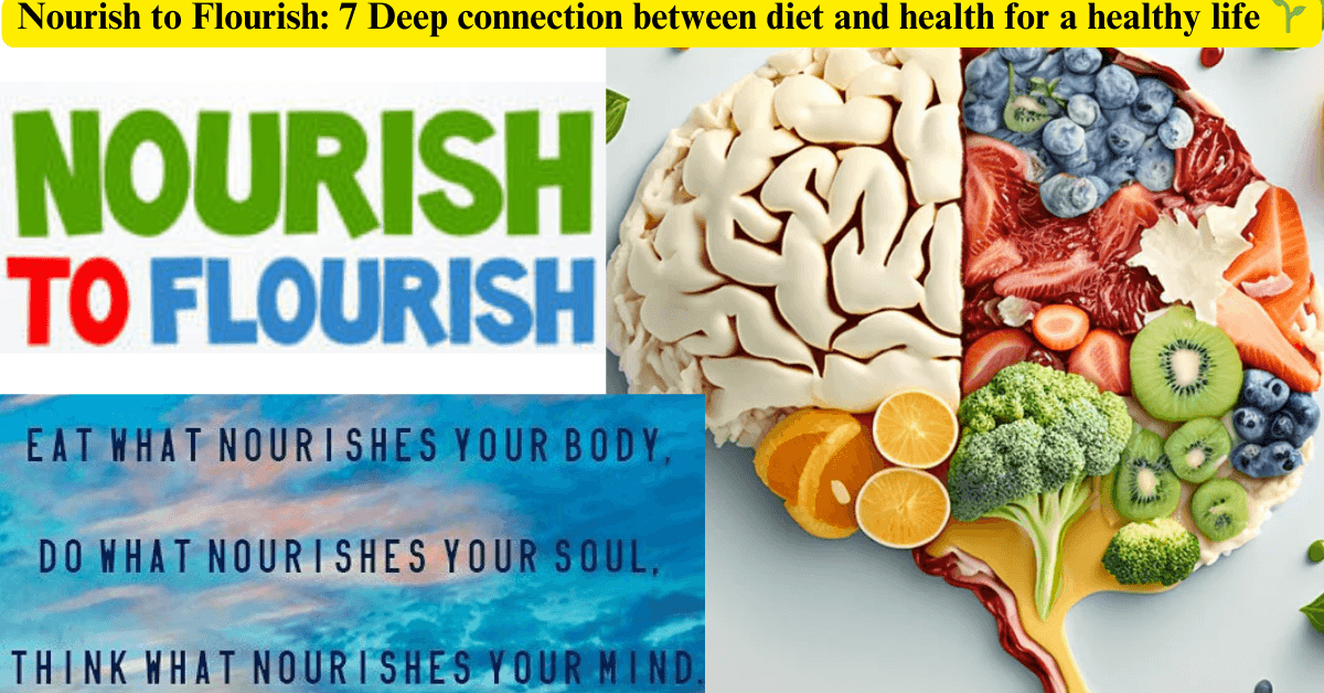 Nourish to Flourish: 7 Deep connection between diet and health for a healthy life 🌱