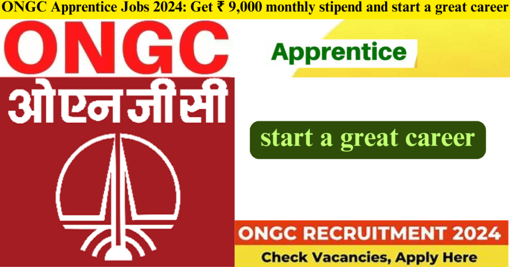 ONGC Apprentice Jobs 2024: Get ₹ 9,000 monthly stipend and start a great career