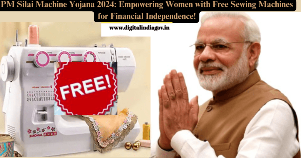 PM Silai Machine Yojana 2024: Empowering Women with Free Sewing Machines for Financial Independence!