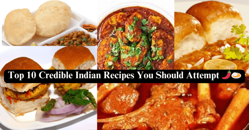 Top 10 Credible Indian Recipes You Should Attempt 🌶️🍛