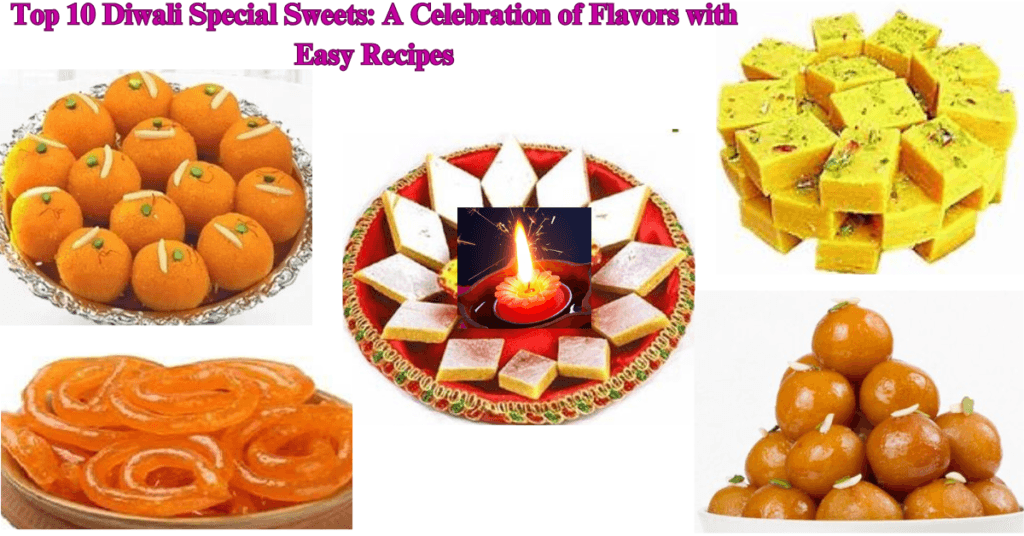 Top 10 Diwali Special Sweets: A Celebration of Flavors with Easy Recipes