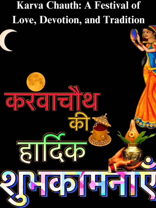 Karva Chauth: A Festival of Love, Devotion, and Tradition