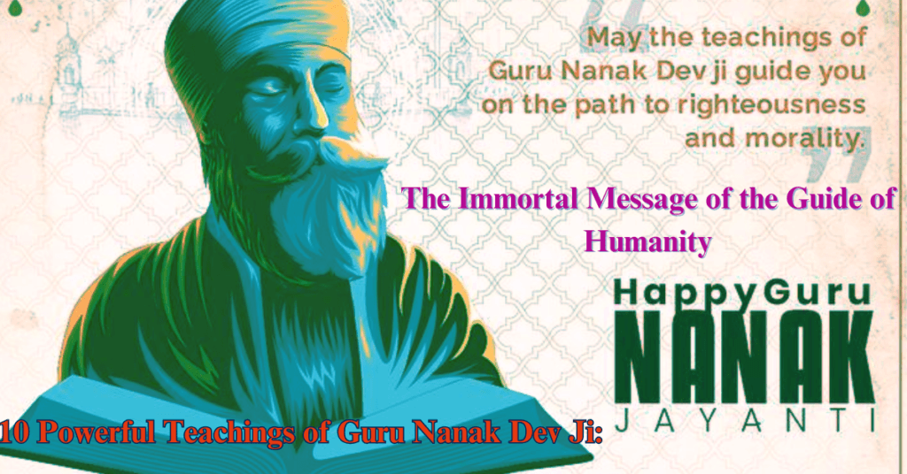 10 Powerful Teachings of Guru Nanak Dev Ji: The Immortal Message of the Guide of Humanity