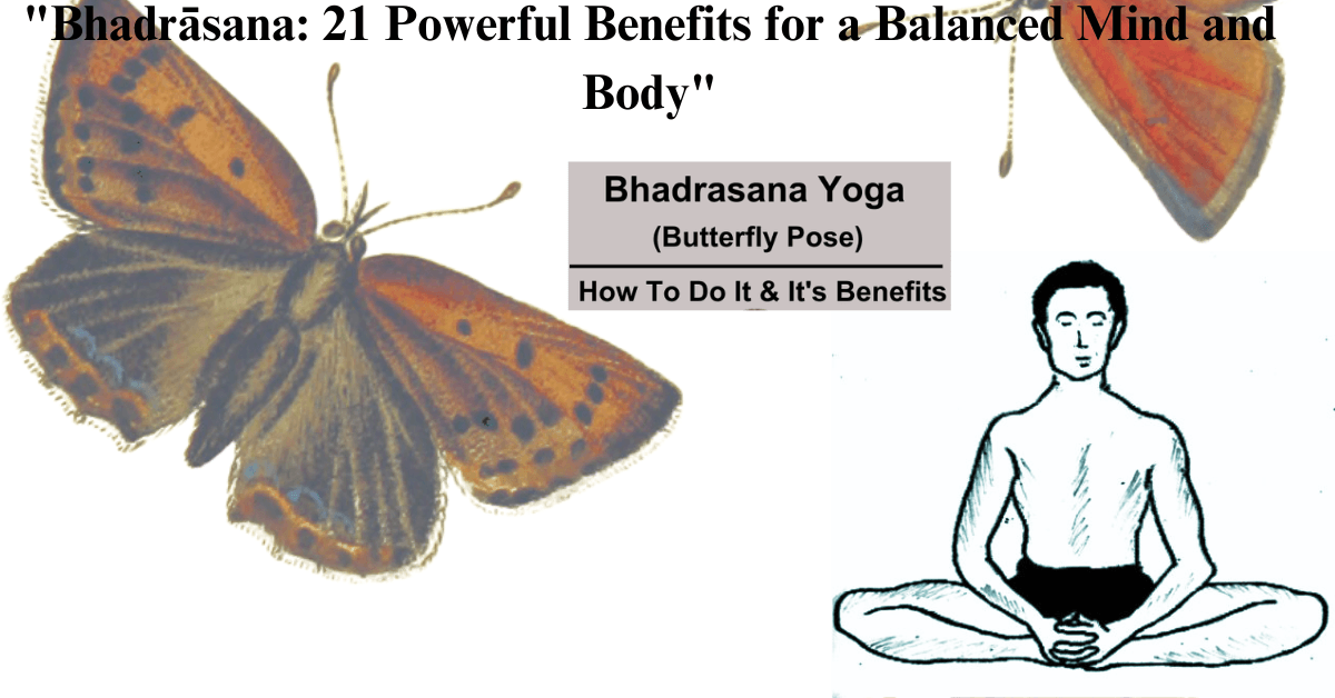 "Bhadrāsana: 21 Powerful Benefits for a Balanced Mind and Body"