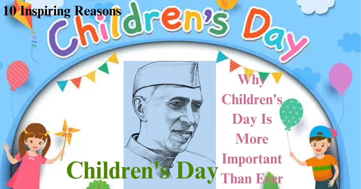 Children's Day: 10 Inspiring Reasons Why Children's Day Is More Important Than Ever