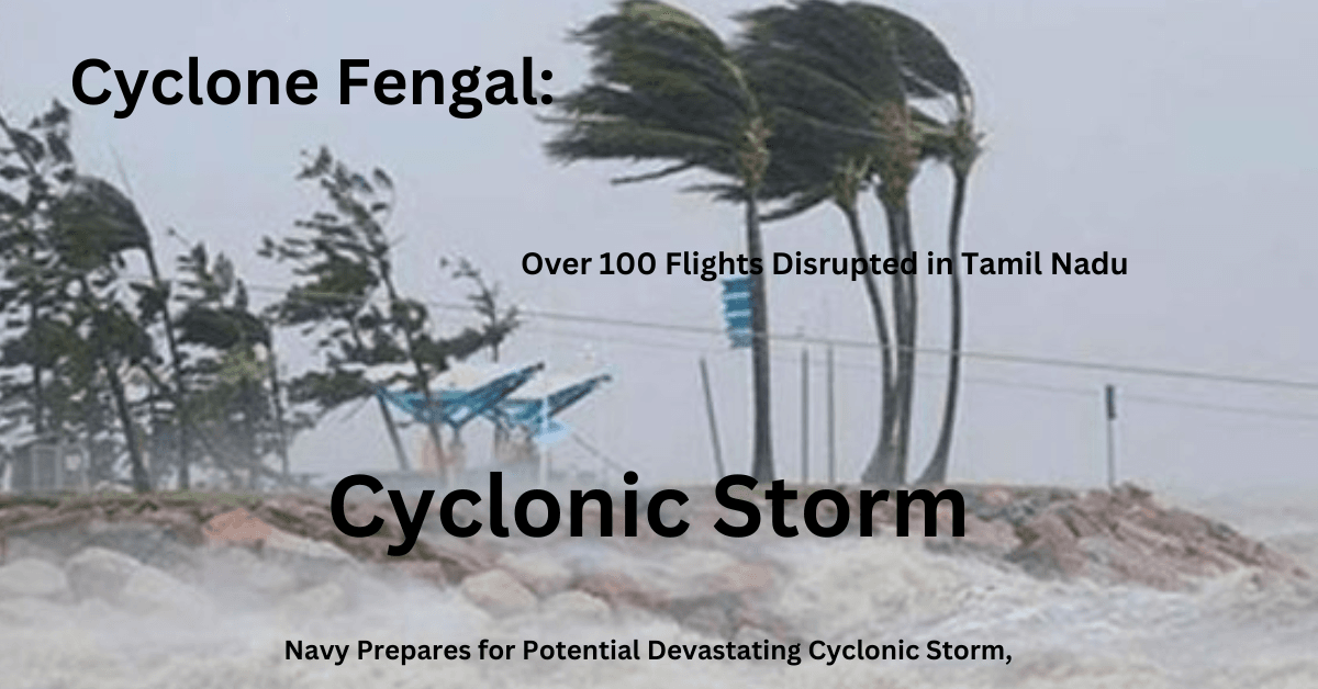 Cyclone Fengal: Navy Prepares for Potential Devastating Cyclonic Storm, Over 100 Flights Disrupted in Tamil Nadu