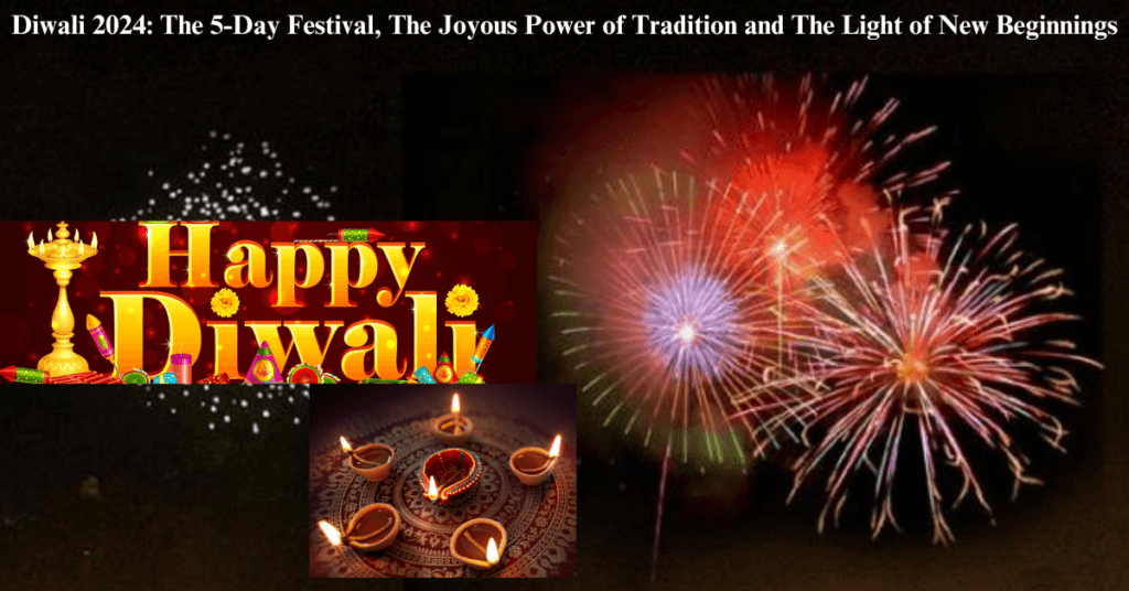 Diwali 2024: The 5-Day Festival, The Joyous Power of Tradition and The Light of New Beginnings