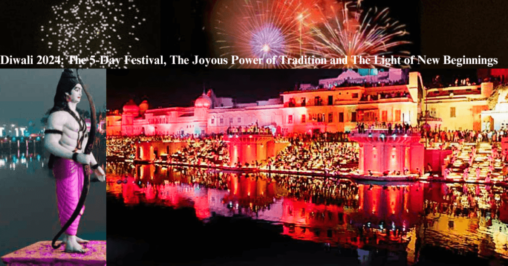 Diwali 2024: The 5-Day Festival, The Joyous Power of Tradition and The Light of New Beginnings