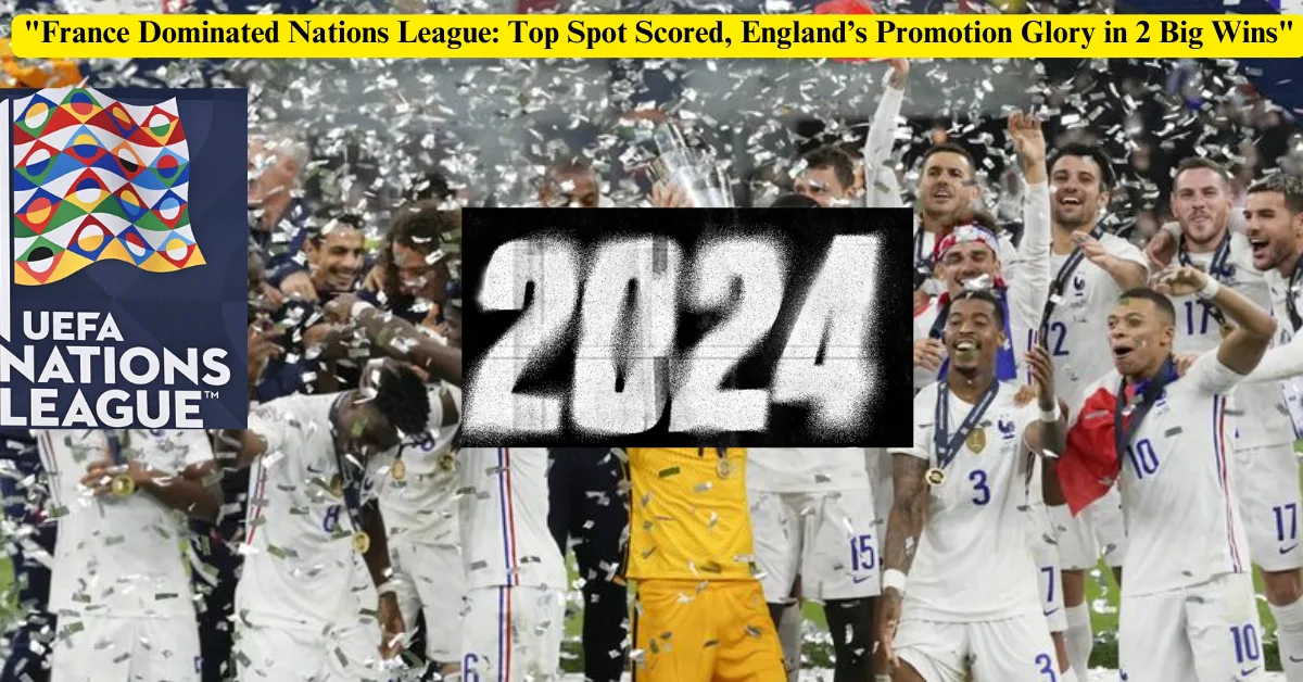 France Dominated Nations League Top Spot Scored, England’s Promotion Glory in 2 Big Wins (1)