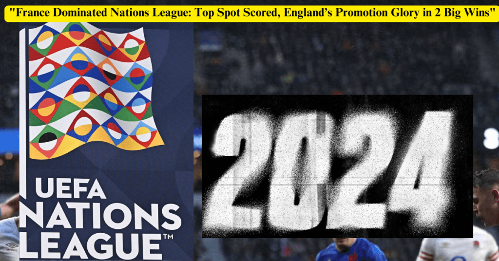 "France Dominated Nations League: Top Spot Scored, England’s Promotion Glory in 2 Big Wins"