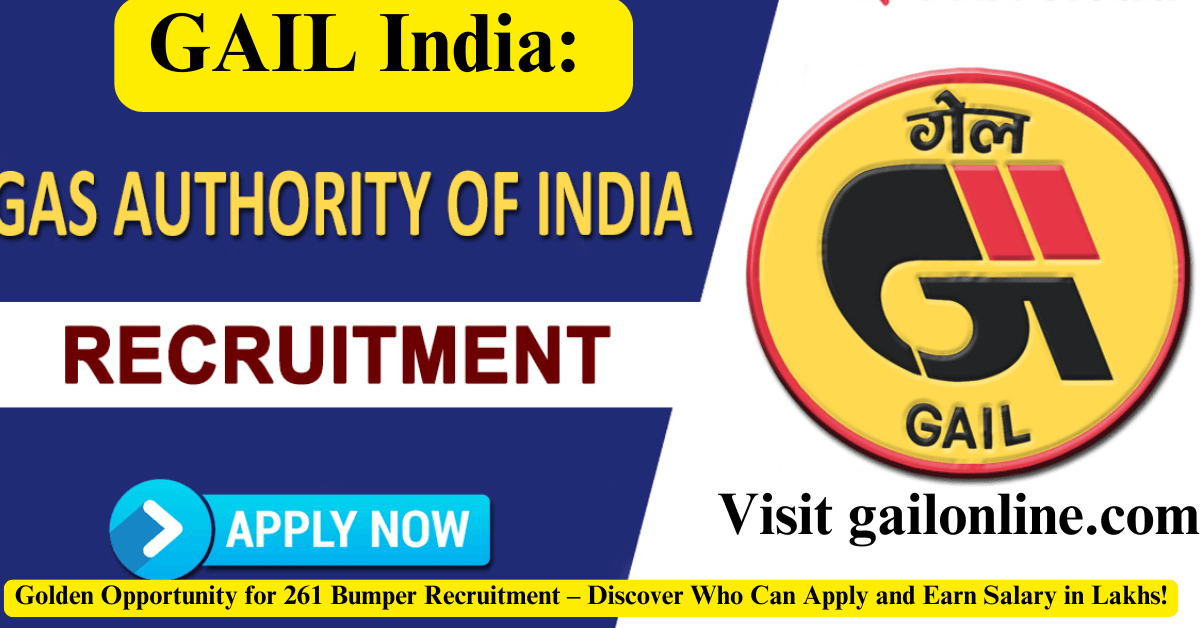 GAIL India 2024: Golden Opportunity for 261 Bumper Recruitment – Discover Who Can Apply and Earn Salary in Lakhs!