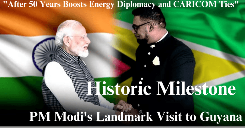 "Historic Milestone: PM Modi's Landmark Visit to Guyana After 50 Years Boosts Energy Diplomacy and CARICOM Ties"