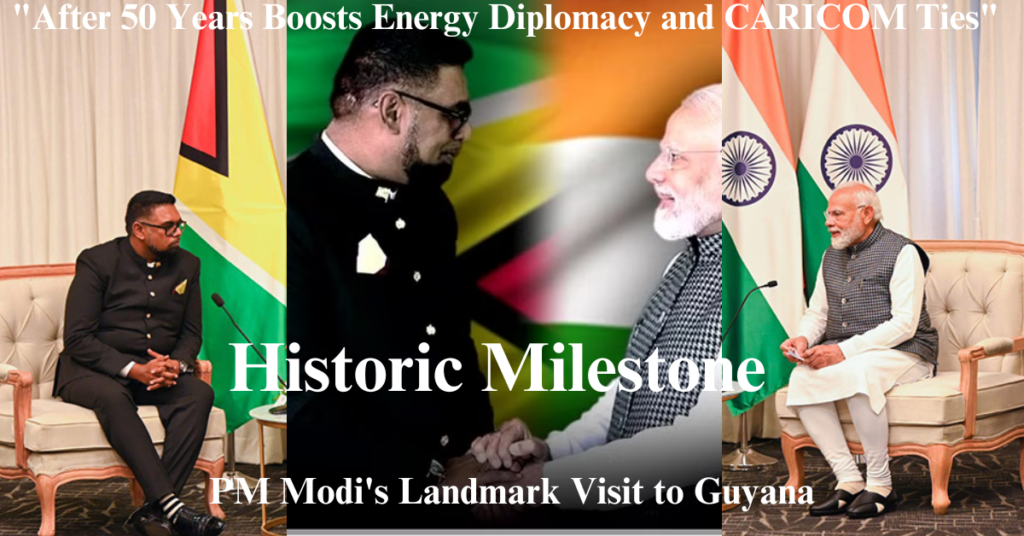 "Historic Milestone: PM Modi's Landmark Visit to Guyana After 50 Years Boosts Energy Diplomacy and CARICOM Ties"