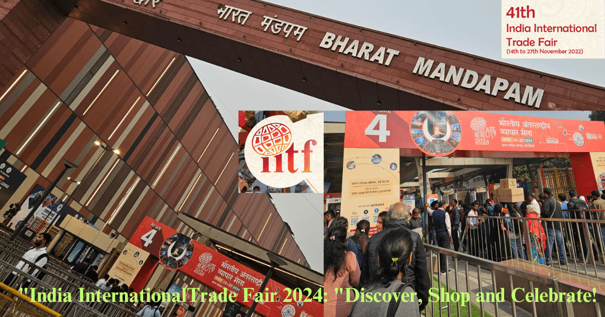 "India InternationalTrade Fair 2024: "Discover, Shop and Celebrate Exciting Things!