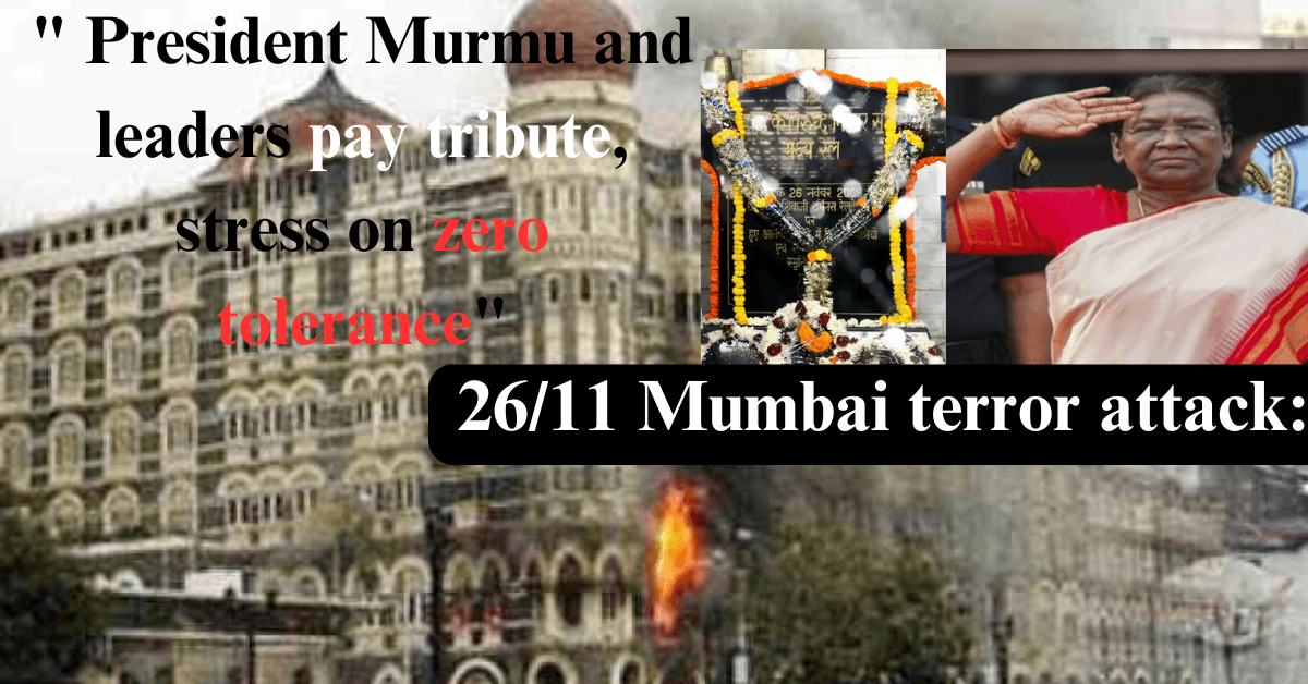 "26/11 Mumbai terror attack: President Murmu and leaders pay tribute, stress on zero tolerance"