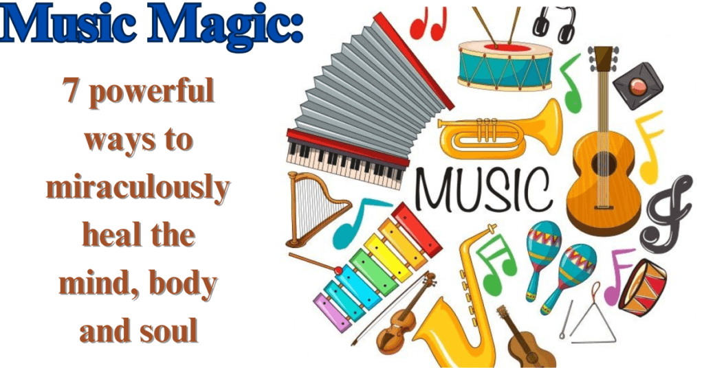 Music Magic: 7 powerful ways to miraculously heal the mind, body and soul