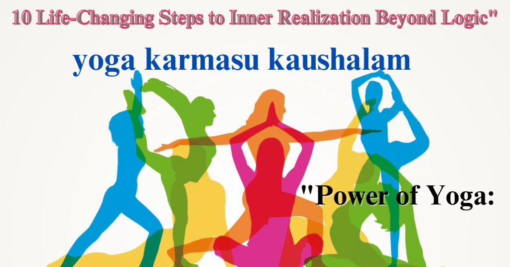 "Power of Yoga: 10 Life-Changing Steps to Inner Realization Beyond Logic"