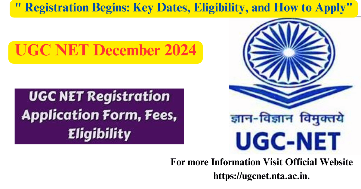 "UGC NET December 2024 Registration Begins: Key Dates, Eligibility, and How to Apply"