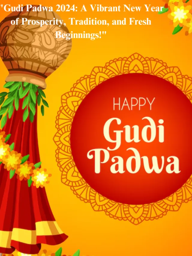 "Gudi Padwa 2024: A Vibrant New Year of Prosperity, Tradition, and Fresh Beginnings!" Gudi Padwa 2024 A Vibrant New Year of Prosperity, Tradition, and Fresh Beginnings!