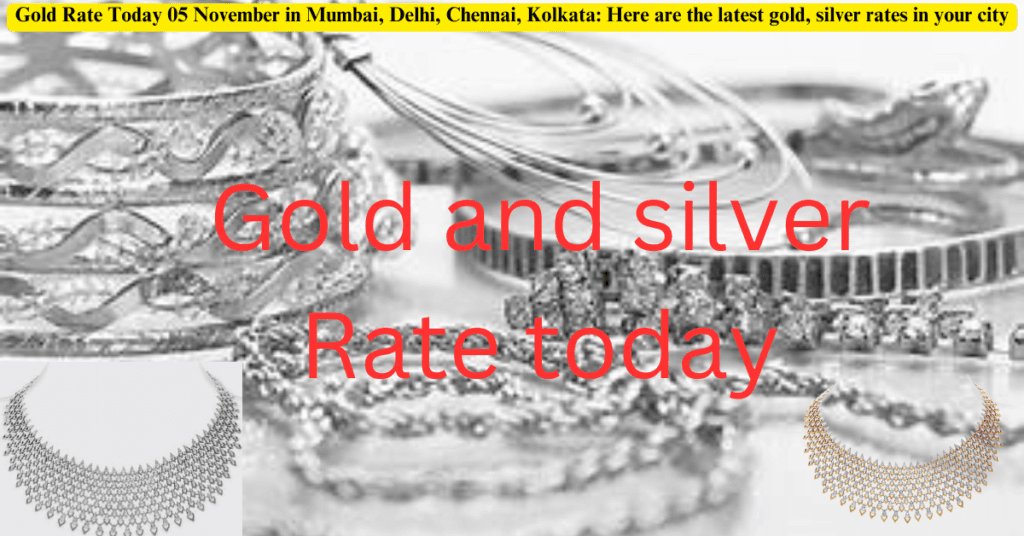 Gold Rate Today 05 November in Mumbai, Delhi, Chennai, Kolkata: Here are the latest gold, silver rates in your city