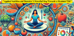 "Applied Nutrition and Dietetics: 1 Powerful Step Towards a Healthier Life"