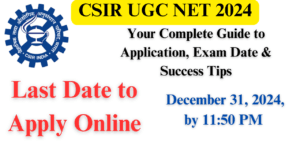 CSIR UGC NET 2024: Your Complete Guide to Application, Exam Date & Success Tips