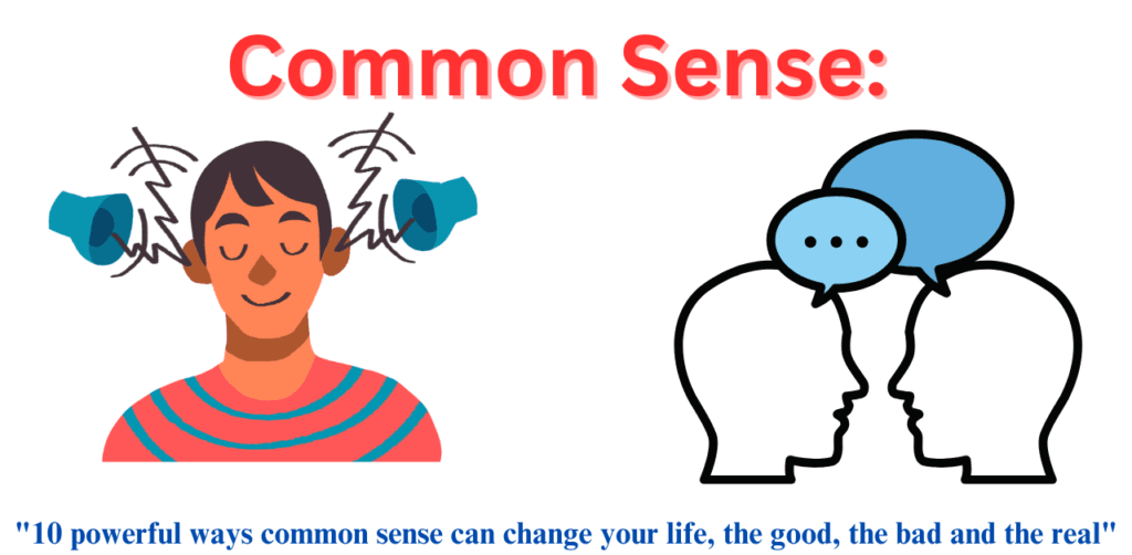 Common Sense"10 powerful ways common sense can change your life, the good, the bad and the real"