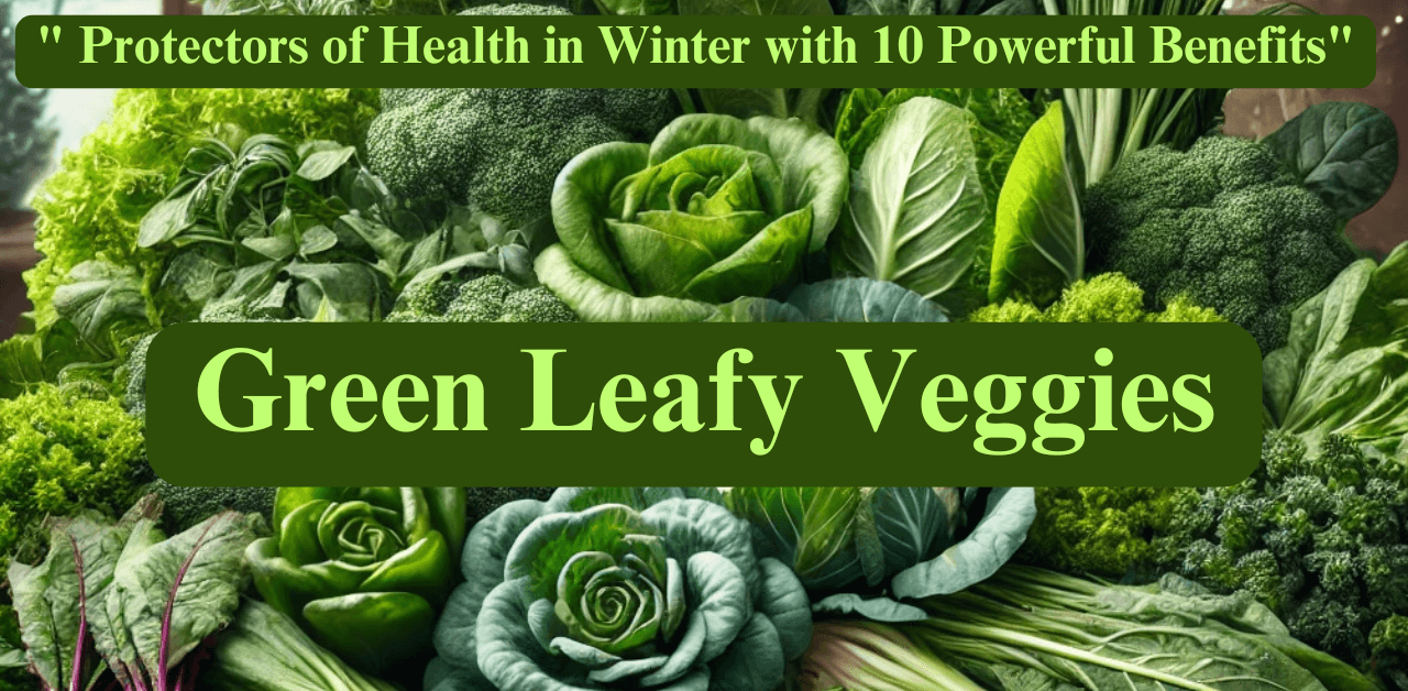 "Green Leafy Veggies: Protectors of Health in Winter with 10 Powerful Benefits"